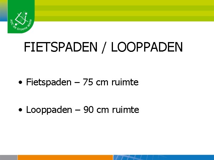 FIETSPADEN / LOOPPADEN • Fietspaden – 75 cm ruimte • Looppaden – 90 cm