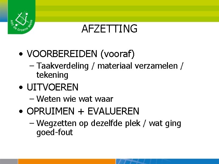 AFZETTING • VOORBEREIDEN (vooraf) – Taakverdeling / materiaal verzamelen / tekening • UITVOEREN –