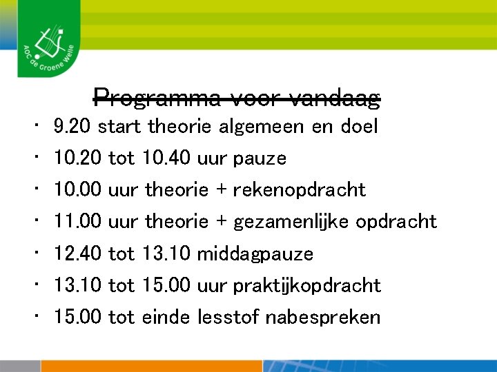 Programma voor vandaag • • 9. 20 start theorie algemeen en doel 10. 20