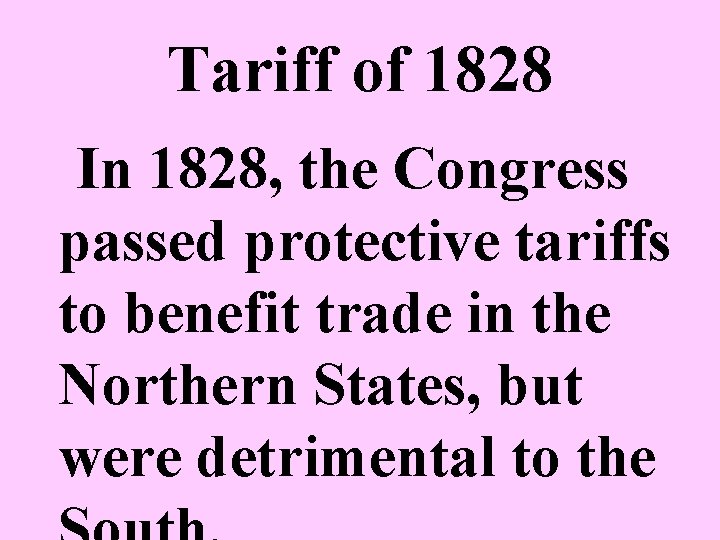 Tariff of 1828 In 1828, the Congress passed protective tariffs to benefit trade in