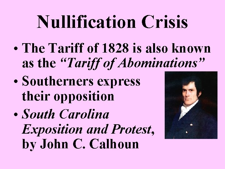 Nullification Crisis • The Tariff of 1828 is also known as the “Tariff of