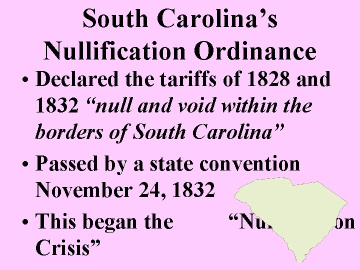 South Carolina’s Nullification Ordinance • Declared the tariffs of 1828 and 1832 “null and