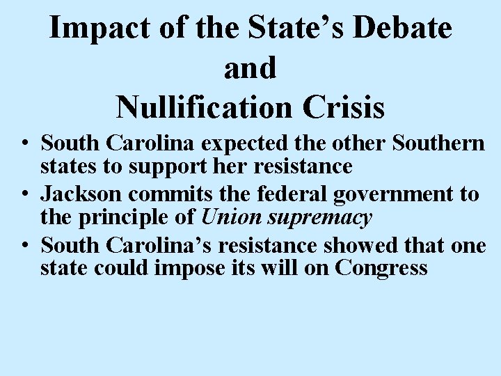 Impact of the State’s Debate and Nullification Crisis • South Carolina expected the other