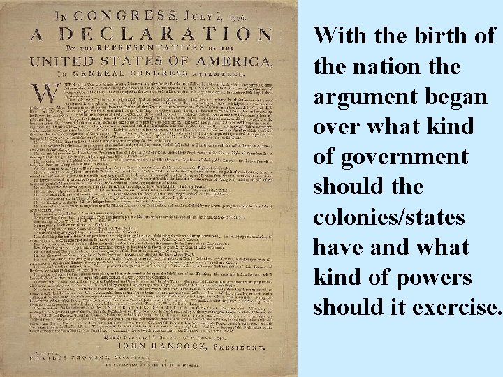 With the birth of the nation the argument began over what kind of government