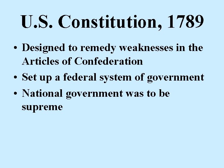 U. S. Constitution, 1789 • Designed to remedy weaknesses in the Articles of Confederation