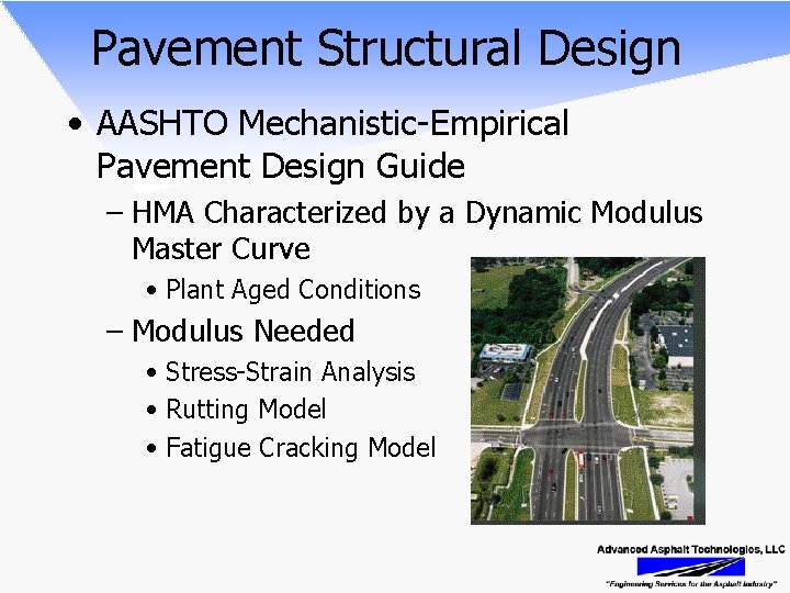 Pavement Structural Design • AASHTO Mechanistic-Empirical Pavement Design Guide – HMA Characterized by a