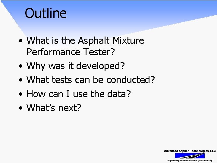 Outline • What is the Asphalt Mixture Performance Tester? • Why was it developed?