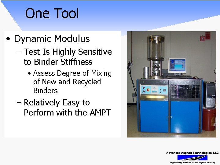 One Tool • Dynamic Modulus – Test Is Highly Sensitive to Binder Stiffness •