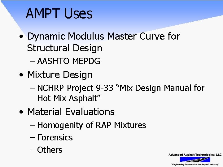 AMPT Uses • Dynamic Modulus Master Curve for Structural Design – AASHTO MEPDG •