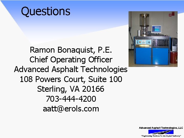 Questions Ramon Bonaquist, P. E. Chief Operating Officer Advanced Asphalt Technologies 108 Powers Court,