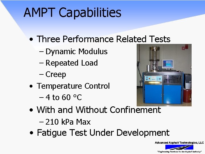 AMPT Capabilities • Three Performance Related Tests – Dynamic Modulus – Repeated Load –