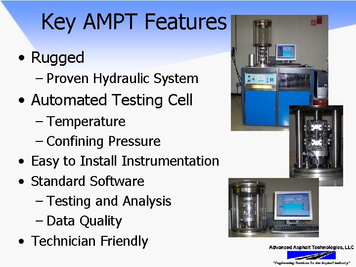 Key AMPT Features • Rugged – Proven Hydraulic System • Automated Testing Cell –