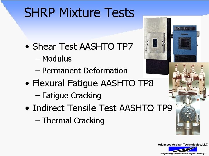 SHRP Mixture Tests • Shear Test AASHTO TP 7 – Modulus – Permanent Deformation