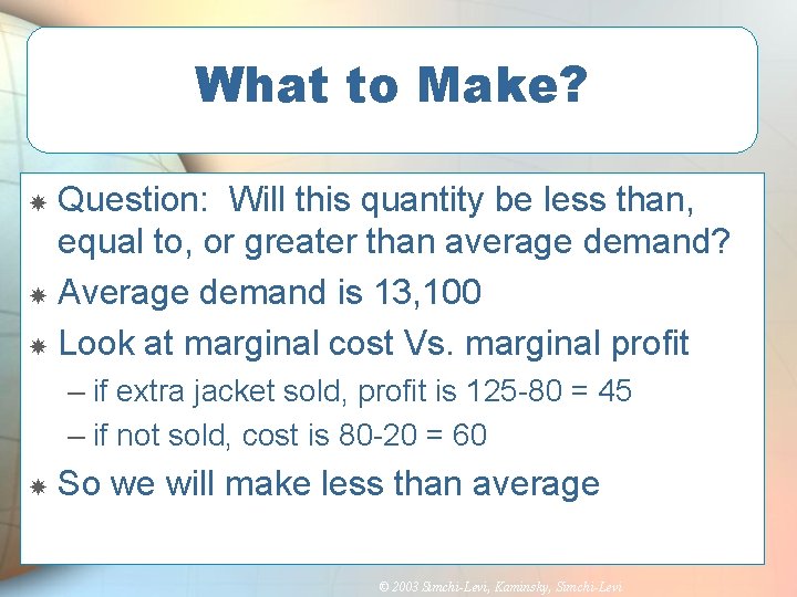 What to Make? Question: Will this quantity be less than, equal to, or greater