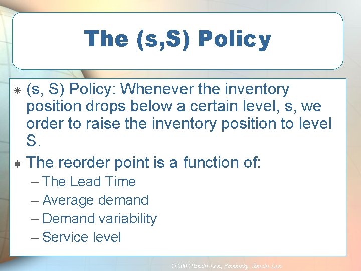 The (s, S) Policy: Whenever the inventory position drops below a certain level, s,