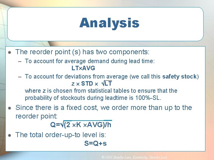 Analysis The reorder point (s) has two components: – To account for average demand