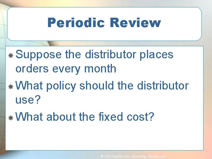 Periodic Review Suppose the distributor places orders every month What policy should the distributor