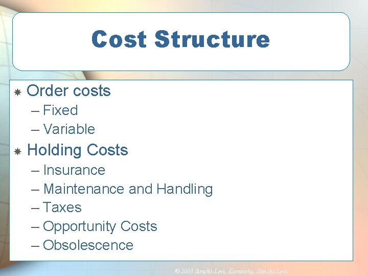 Cost Structure Order costs – Fixed – Variable Holding Costs – Insurance – Maintenance