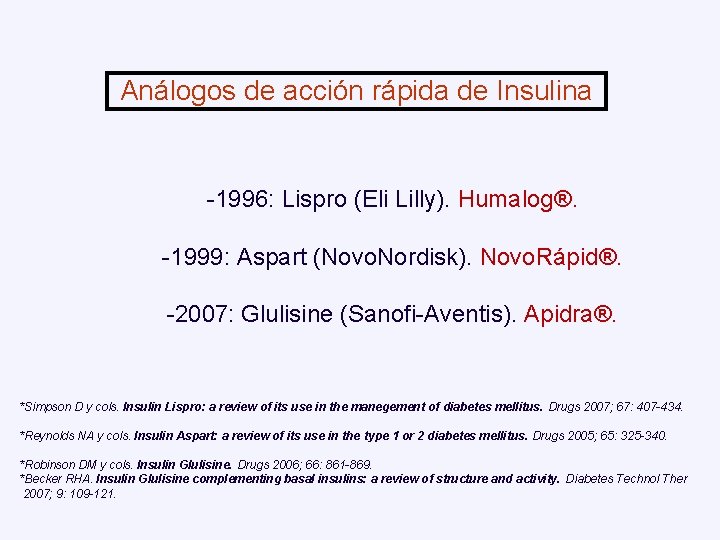 Análogos de acción rápida de Insulina -1996: Lispro (Eli Lilly). Humalog®. -1999: Aspart (Novo.