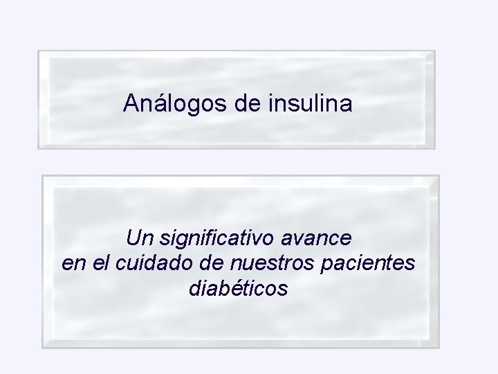 Análogos de insulina Un significativo avance en el cuidado de nuestros pacientes diabéticos 