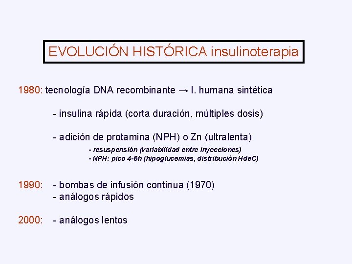 EVOLUCIÓN HISTÓRICA insulinoterapia 1980: tecnología DNA recombinante → I. humana sintética - insulina rápida