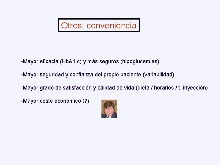 Otros: conveniencia -Mayor eficacia (Hb. A 1 c) y más seguros (hipoglucemias) -Mayor seguridad