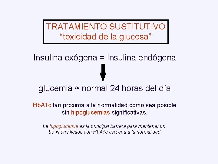 TRATAMIENTO SUSTITUTIVO “toxicidad de la glucosa” Insulina exógena = Insulina endógena glucemia ≈ normal