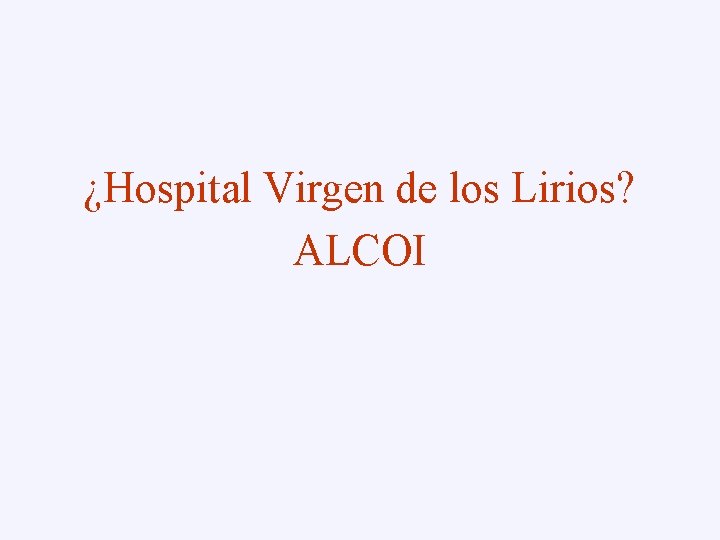 ¿Hospital Virgen de los Lirios? ALCOI 