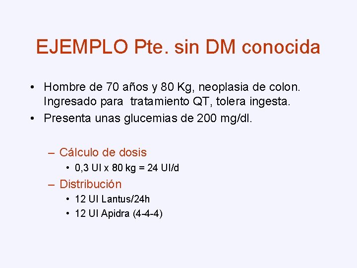 EJEMPLO Pte. sin DM conocida • Hombre de 70 años y 80 Kg, neoplasia