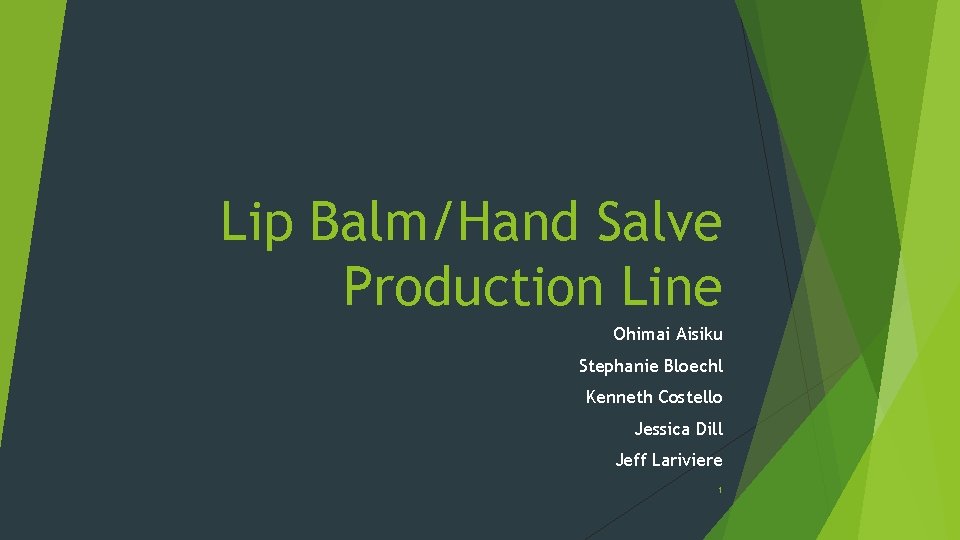 Lip Balm/Hand Salve Production Line Ohimai Aisiku Stephanie Bloechl Kenneth Costello Jessica Dill Jeff
