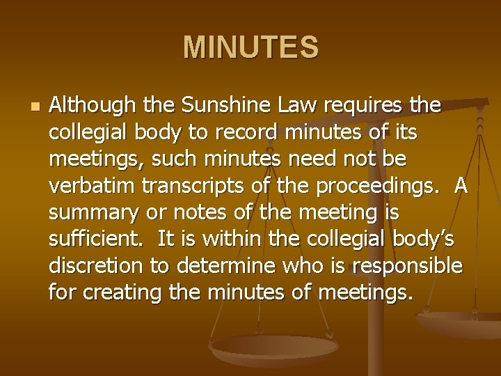 MINUTES n Although the Sunshine Law requires the collegial body to record minutes of