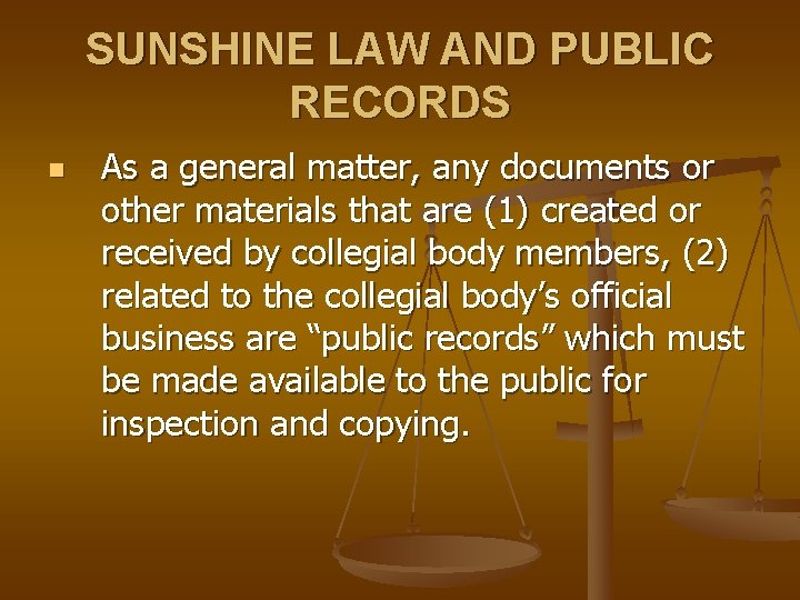 SUNSHINE LAW AND PUBLIC RECORDS n As a general matter, any documents or other