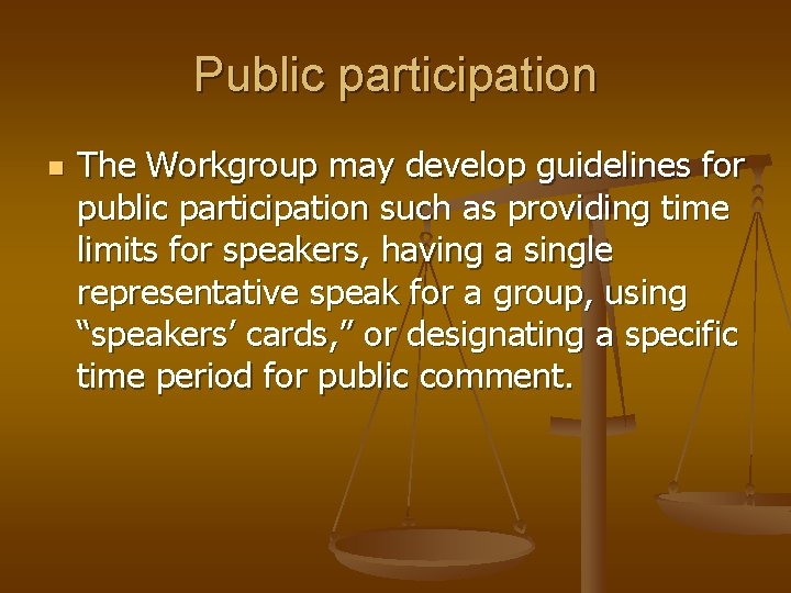 Public participation n The Workgroup may develop guidelines for public participation such as providing