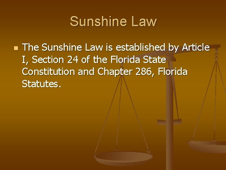 Sunshine Law n The Sunshine Law is established by Article I, Section 24 of