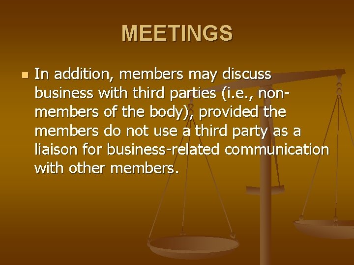 MEETINGS n In addition, members may discuss business with third parties (i. e. ,