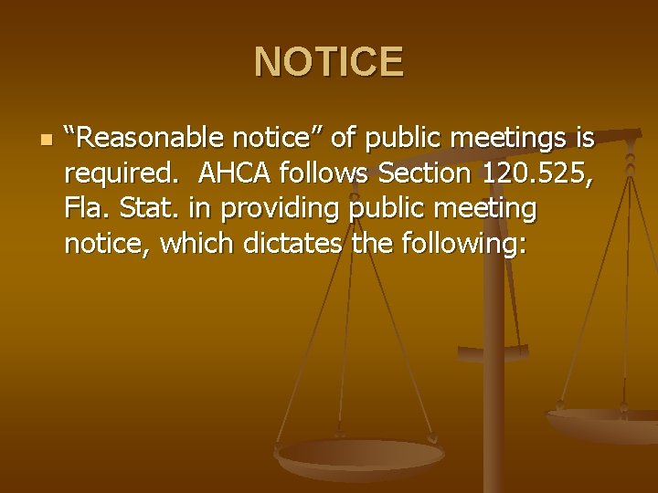 NOTICE n “Reasonable notice” of public meetings is required. AHCA follows Section 120. 525,