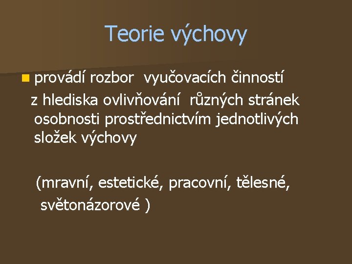 Teorie výchovy n provádí rozbor vyučovacích činností z hlediska ovlivňování různých stránek osobnosti prostřednictvím