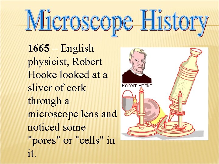 1665 – English physicist, Robert Hooke looked at a sliver of cork through a