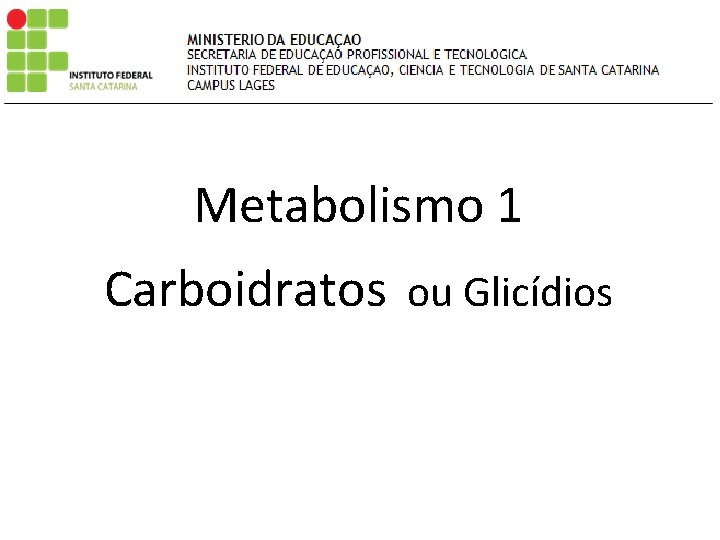 Metabolismo 1 Carboidratos ou Glicídios 