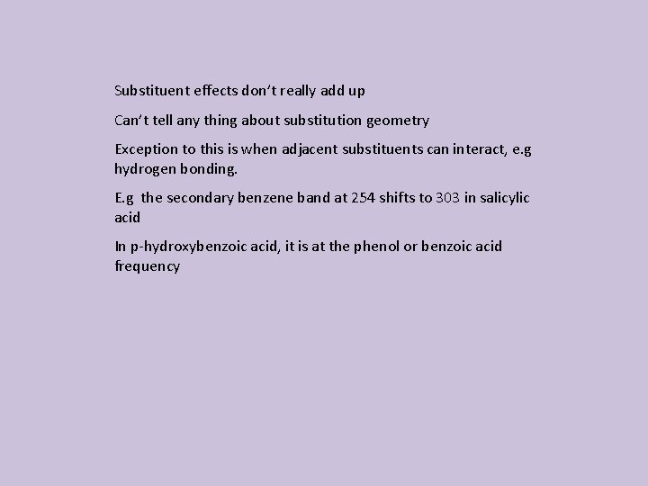 Substituent effects don’t really add up Can’t tell any thing about substitution geometry Exception