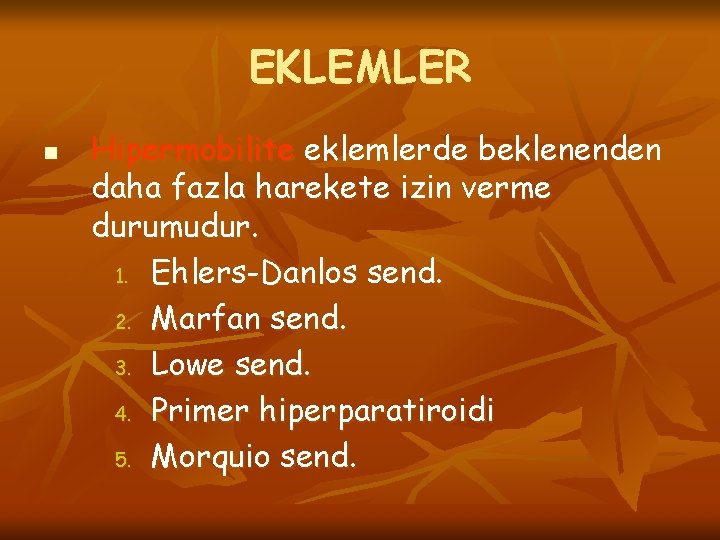 EKLEMLER n Hipermobilite eklemlerde beklenenden daha fazla harekete izin verme durumudur. 1. Ehlers-Danlos send.