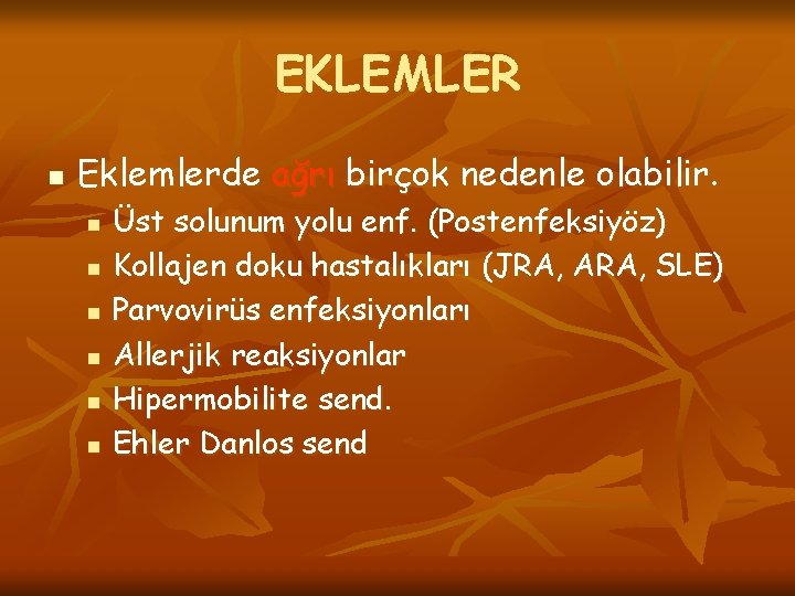 EKLEMLER n Eklemlerde ağrı birçok nedenle olabilir. n n n Üst solunum yolu enf.