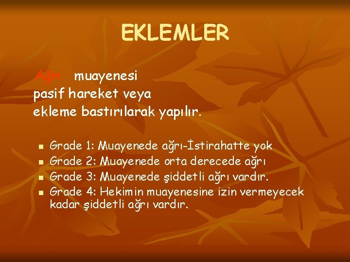 EKLEMLER Ağrı muayenesi pasif hareket veya ekleme bastırılarak yapılır. n n Grade 1: Muayenede