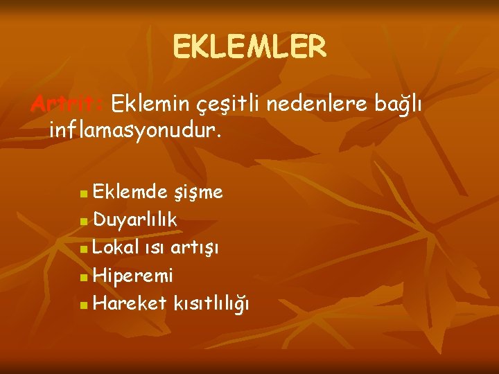 EKLEMLER Artrit: Eklemin çeşitli nedenlere bağlı inflamasyonudur. Eklemde şişme n Duyarlılık n Lokal ısı