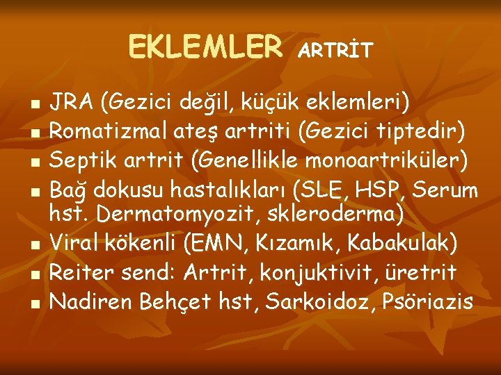 EKLEMLER n n n n ARTRİT JRA (Gezici değil, küçük eklemleri) Romatizmal ateş artriti