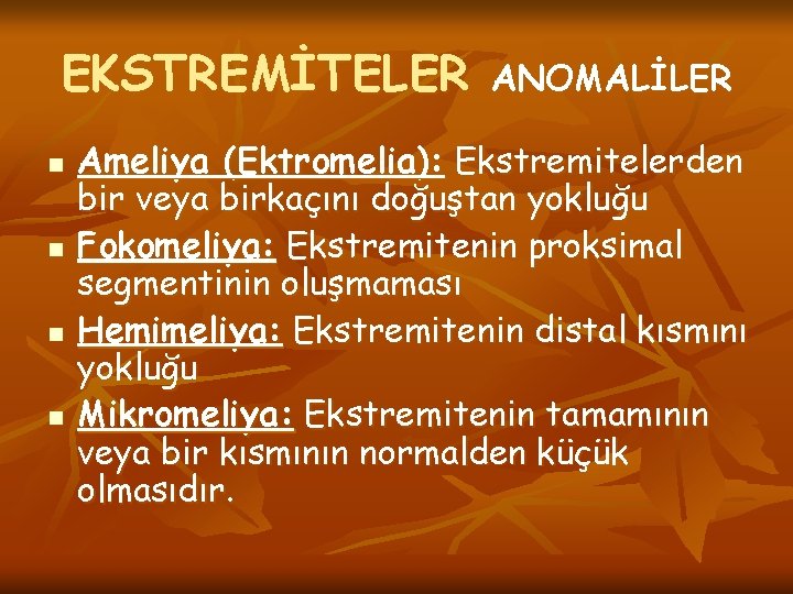 EKSTREMİTELER n n ANOMALİLER Ameliya (Ektromelia): Ekstremitelerden bir veya birkaçını doğuştan yokluğu Fokomeliya: Ekstremitenin