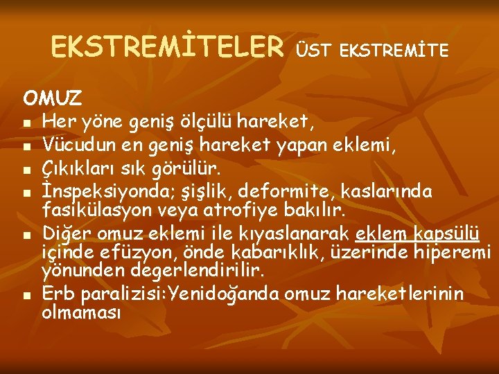 EKSTREMİTELER ÜST EKSTREMİTE OMUZ n Her yöne geniş ölçülü hareket, n Vücudun en geniş