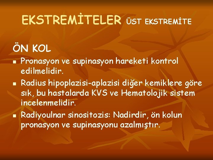 EKSTREMİTELER ÖN KOL n n n ÜST EKSTREMİTE Pronasyon ve supinasyon hareketi kontrol edilmelidir.