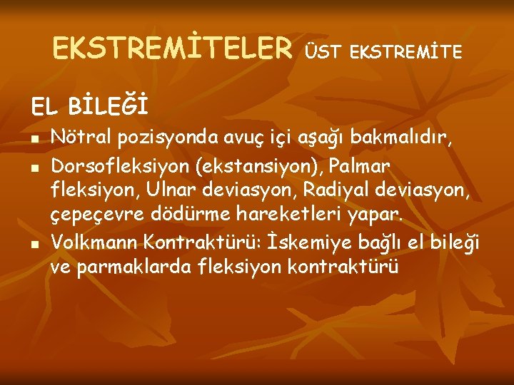 EKSTREMİTELER EL BİLEĞİ n n n ÜST EKSTREMİTE Nötral pozisyonda avuç içi aşağı bakmalıdır,