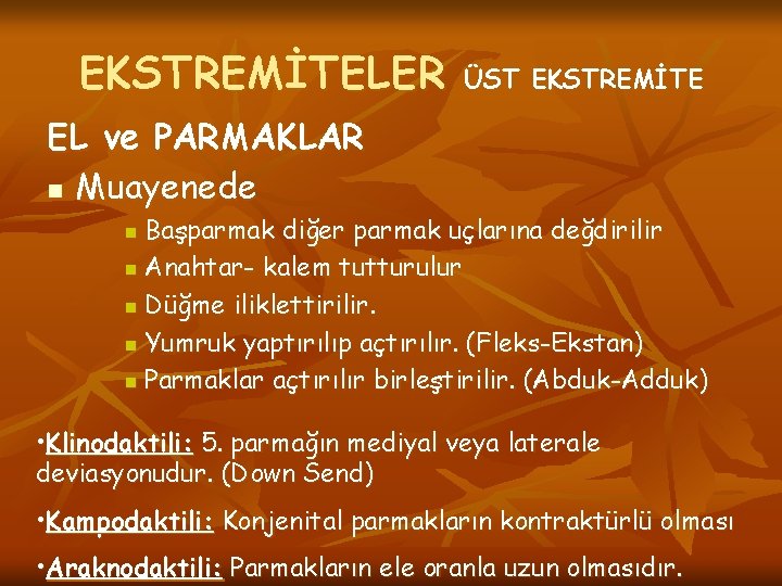 EKSTREMİTELER ÜST EKSTREMİTE EL ve PARMAKLAR n Muayenede Başparmak diğer parmak uçlarına değdirilir n